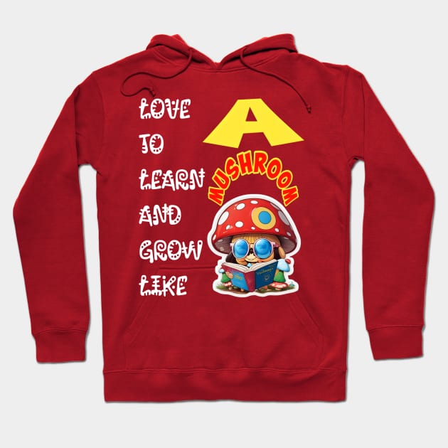 Love To Learn And Grow Like A Mushroom! Hoodie by Inspire Me 